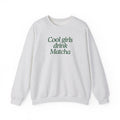 Cool Girls Drink Matcha - Sweatshirt
