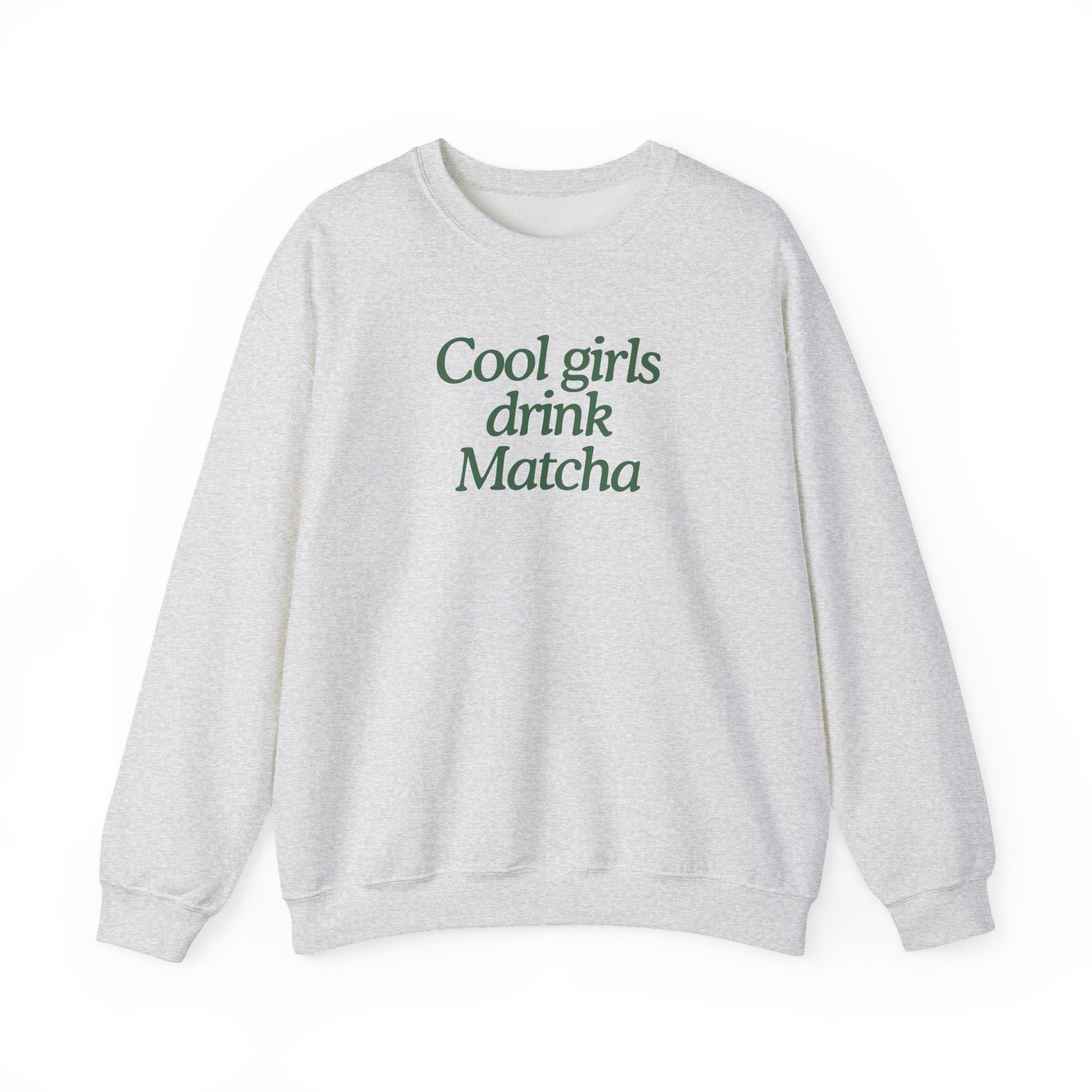 Cool Girls Drink Matcha - Sweatshirt