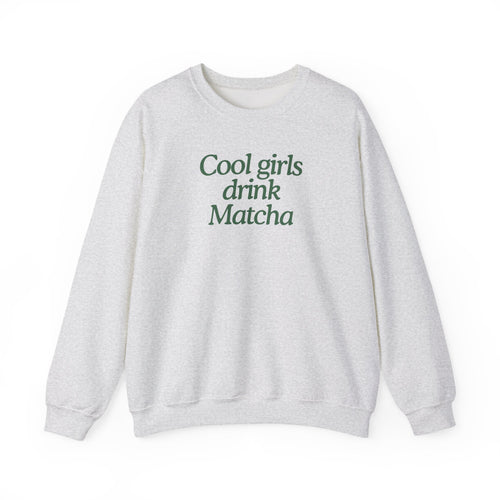 Cool Girls Drink Matcha - Sweatshirt