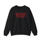 I don't Get Enough - Sweatshirt