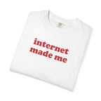 Internet Made Me