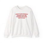 I don't Get Enough - Sweatshirt