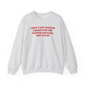 I don't Get Enough - Sweatshirt