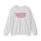 I don't Get Enough - Sweatshirt