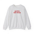 Pretty But Tired - Sweatshirt