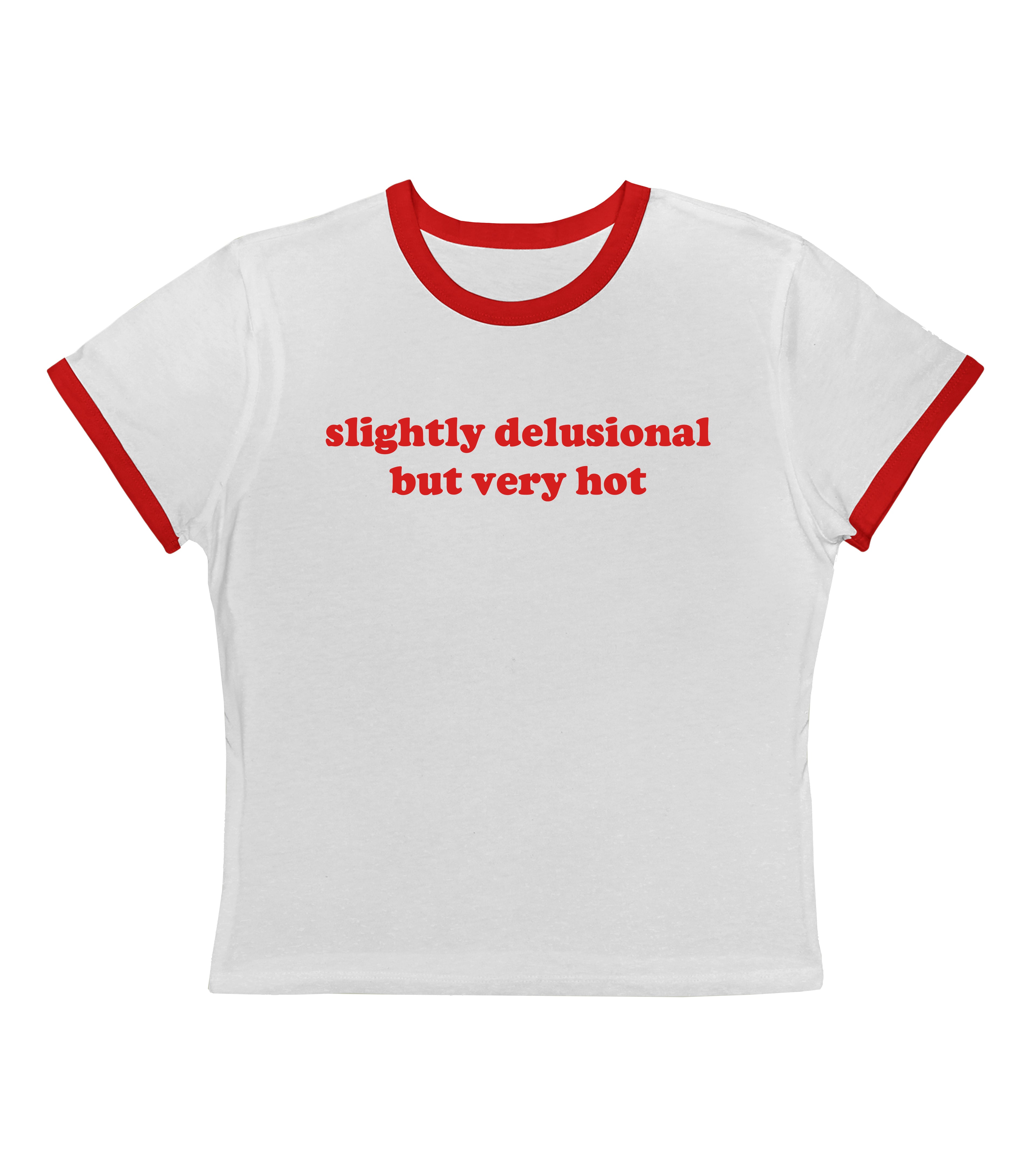 Slightly Delusional But Very Hot - Ringer Tee